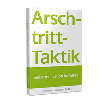 Tim Reichel: Arschtritt-Taktik: Selbstmotivation im Alltag